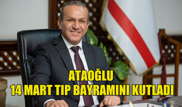 Ataoğlu: “14 Mart Tıp Bayramı, sağlık çalışanlarının fedakarlıklarını ve emeklerini takdir etmek için bir fırsat”