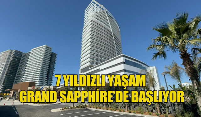 7 yıldızlı yaşam Grand Sapphire’de başlıyor