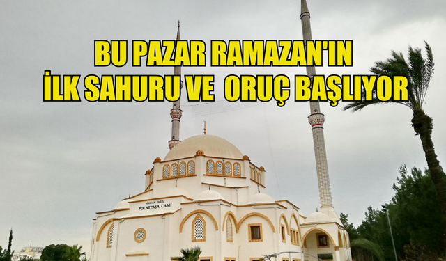 Bu Pazar Ramazan'ın ilk sahuru ve oruç başlıyor