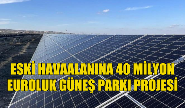 Eski Lefkoşa Havaalanı bölgesine 40 milyon euroluk güneş parkı