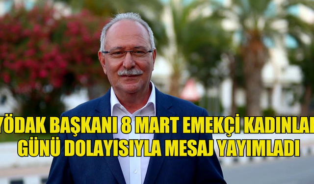 YÖDAK Başkanı Avcı: “Cinsiyet eşitliğini desteklemeli, kadınların her alanda tam ve eşit katılımını teşvik etmeliyiz”