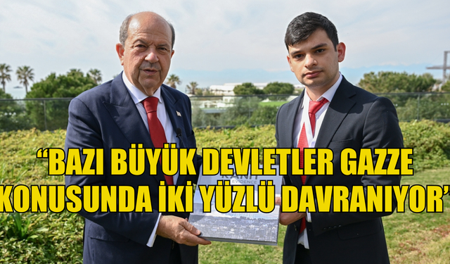 Cumhurbaşkanı Tatar, bazı büyük devletlerin Gazze konusunda iki yüzlü davrandığını söyledi