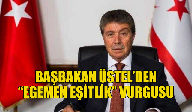 Başbakan Üstel'den "Egemen eşitlik" vurgusu