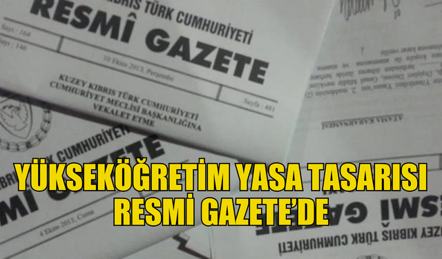 Yükseköğretim (Değişiklik) Yasa Tasarısı Resmi Gazete’de yayımlandı