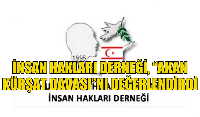 İnsan Hakları Derneği, “Akan Kürşat davası”nı değerlendirdi