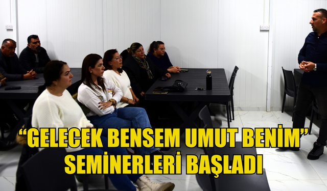 “Gelecek Bensem Umut Benim” seminerleri başladı