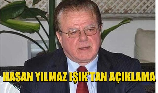 Hasan Yılmaz Işık’tan açıklama