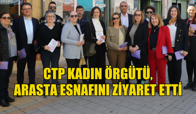 CTP Kadın Örgütü, Arasta esnafını ziyaret etti