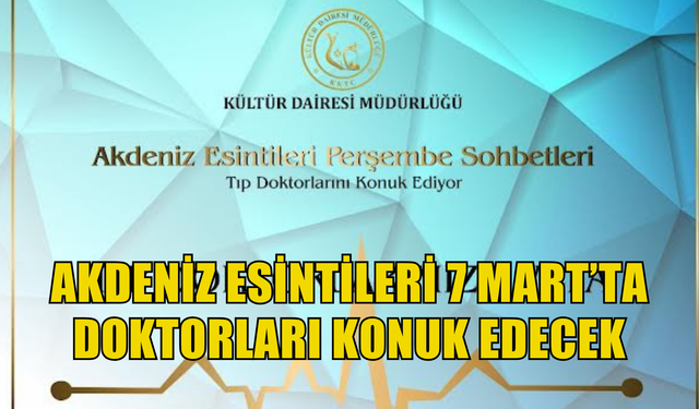 Akdeniz Esintileri Perşembe Sohbetleri, 7 Mart Perşembe günü Tıp Doktorlarını konuk edecek