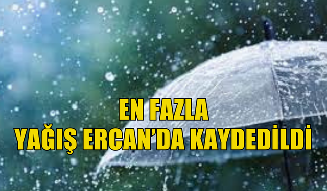 En fazla yağış Ercan’da kaydedildi