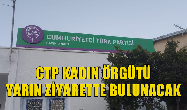 CTP Kadın Örgütü, yarın Güzelyurt’ta çalışan emekçi kadınları ziyaret edecek