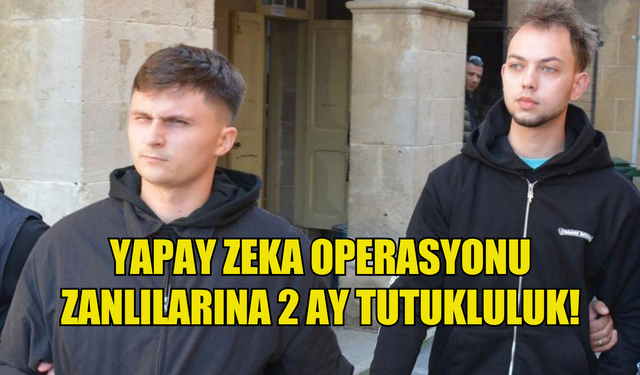 Yapay Zeka Operasyonu zanlılarına 2 ay tutukluluk