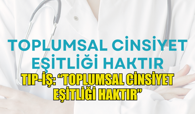 TIP-İŞ: “Toplumsal cinsiyet eşitliği haktır”