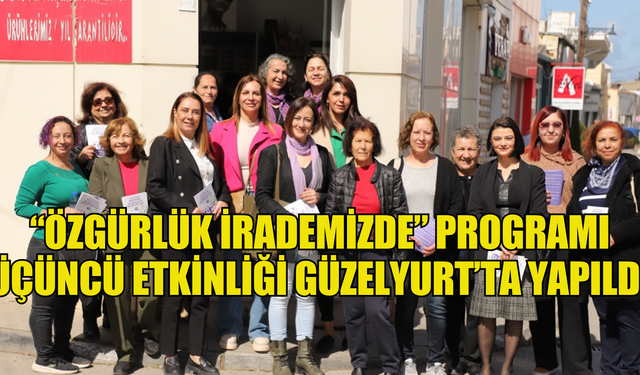 CTP Kadın Örgütü, “Özgürlük İrademizde” programı kapsamında üçüncü etkinliğini Güzelyurt’ta yaptı