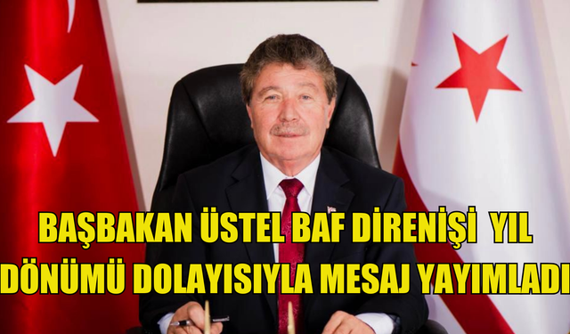 Başbakan Üstel: “Baf Direnişi, Kıbrıs Türkü’nün tüm zor şartlara rağmen hiçbir esareti kabullenemeyeceğinin en açık göst