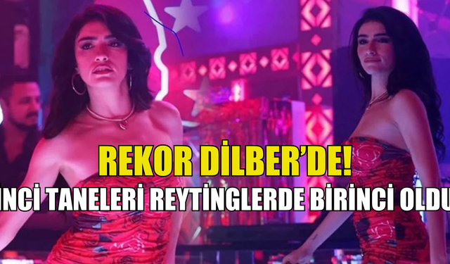 Rekor Dilber'de! İnci Taneleri dizisi reytinglerde birinci oldu