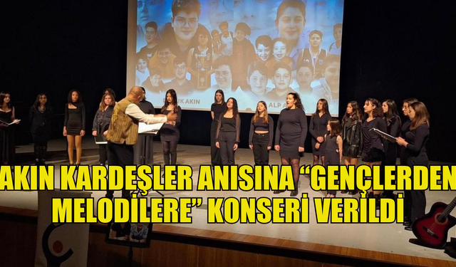 Akın kardeşler anısına “Gençlerden Melodilere” konseri verildi