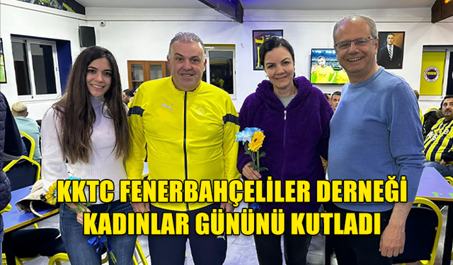 KKTC Fenerbahçeliler Derneği 8 Mart Dünya Emekçi Kadınlar Gününü Kutladı