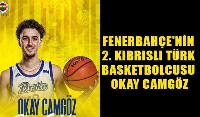 Fenerbahçe'nin 2. Kıbrıslı Türk basketbolcusu Okay Camgöz