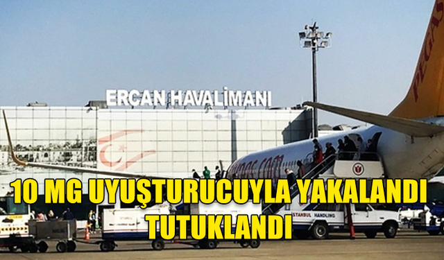 Ercan Havalimanı'nda uyuşturucuyla yakalandı