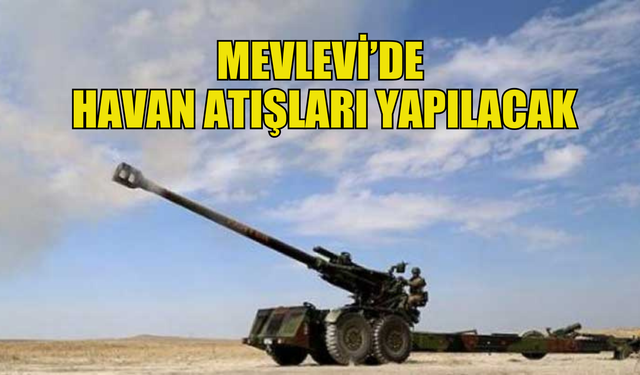 Mevlevi’de 1-5 Nisan tarihlerinde havan atışları yapılacak