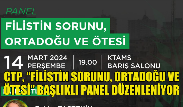 CTP, “Filistin Sorunu, Ortadoğu ve Ötesi” başlıklı panel düzenleniyor