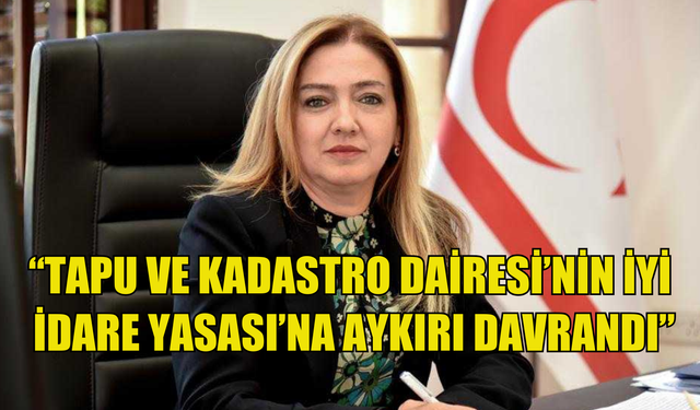 Ombudsman, Tapu ve Kadastro Dairesi’nin İyi İdare Yasası’na aykırı davrandığını duyurdu