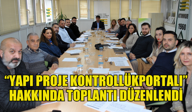 KTMMOB’de “Yapı Proje Kontrollük Portalı” hakkında toplantı düzenlendi