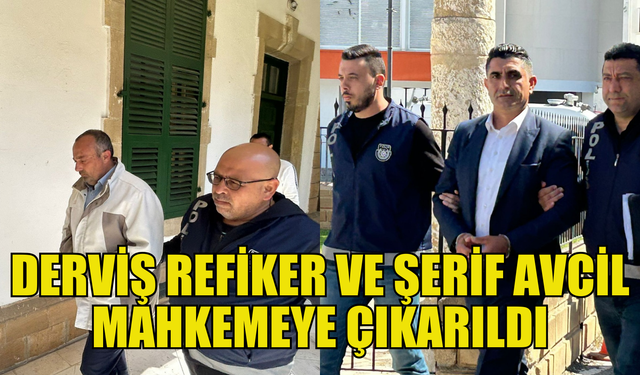 KTSU soruşturması kapsamında Derviş Refiker ve Şerif Avcil mahkemeye çıkarıldı