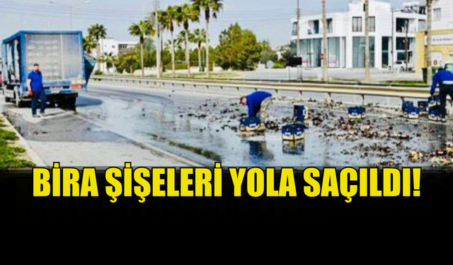 Bira şişeleri yola saçıldı!