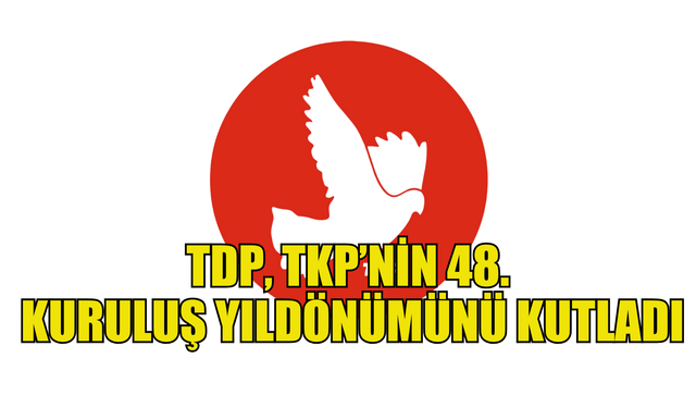 TDP, TKP’nin 48. kuruluş yıldönümünü kutladı