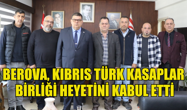 Maliye Bakanı Berova, Kıbrıs Türk Kasaplar Birliği heyetini kabul etti