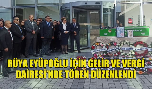 Rüya Eyüpoğlu için Gelir ve Vergi Dairesi’nde tören düzenlendi