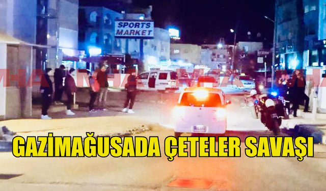 Gazimağusa'da  çete savaşı! Çok sayıda yaralı olduğu öğrenildi