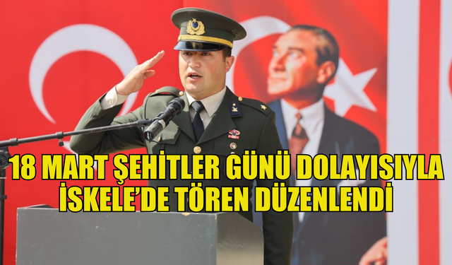 18 Mart Şehitler Günü dolayısıyla İskele’de tören düzenlendi