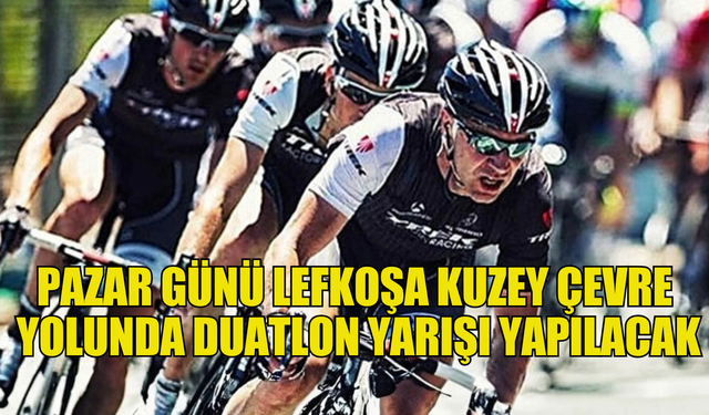 Pazar günü Lefkoşa kuzey çevre yolunda duatlon yarışı yapılacak