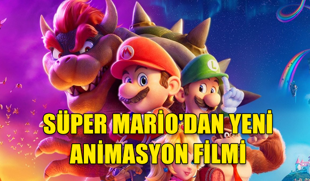 Süper Mario'nun yeni animasyon filmi 2026'da vizyonda