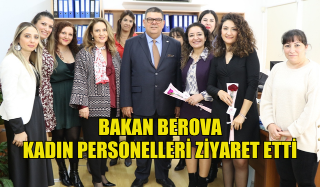 Maliye Bakanı Özdemir Berova, bakanlığında çalışan kadın personelleri ziyaret etti