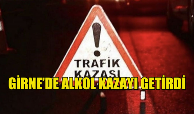 Girne -Alsancak Yolu'nda alkollü sürücü kaza yaptı