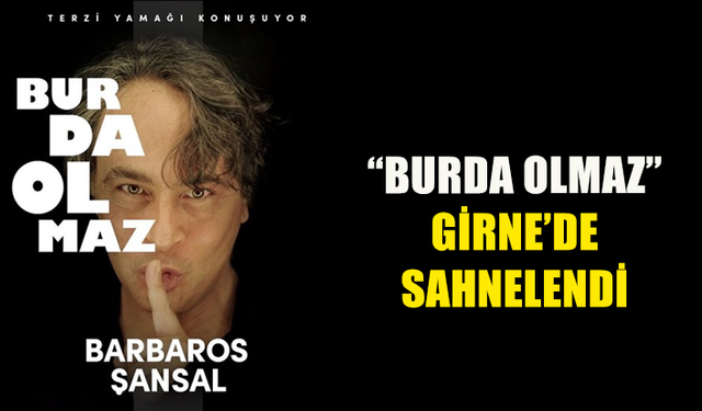 Barbaros Şansal'ın tek kişilik gösterisi Girne'de sahnelendi