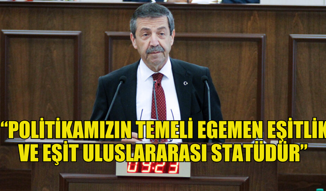 Ertuğruloğlu: “Politikamızın temeli egemen eşitlik ve eşit uluslararası statüdür”