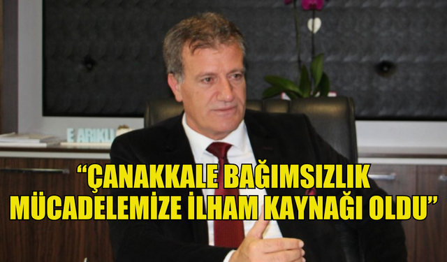 Arıklı: “Çanakkale bağımsızlık mücadelemize ilham kaynağı oldu”