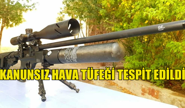 Kanunsuz hava tüfeği bulunduran kişiye yasal işlem başlatıldı