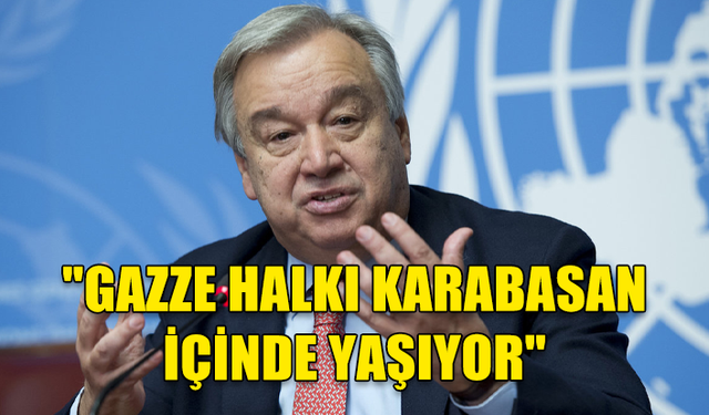 BM Genel Sekreteri Guterres: "Gazze halkı karabasan içinde yaşıyor"