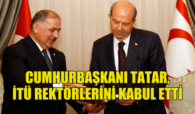 Cumhurbaşkanı Tatar, İTÜ rektörlerini kabul etti