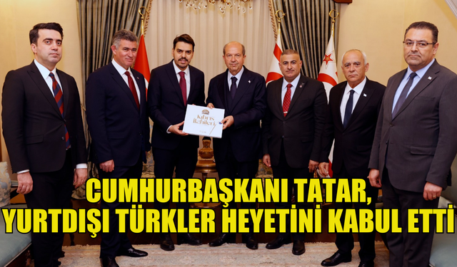 Cumhurbaşkanı Tatar, Yurtdışı Türkler ve Akraba Topluluklar Başkanlığı heyetini kabul etti