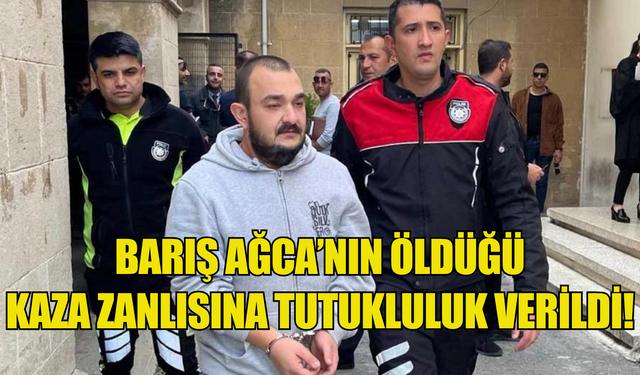 Barış Ağca'nın ölümüyle sonuçlanan kazanın zanlısına tutukluluk verildi