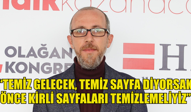 HP Genel Sekreteri Alas: “Temiz gelecek, temiz sayfa diyorsak önce kirli sayfaları temizlemeliyiz”