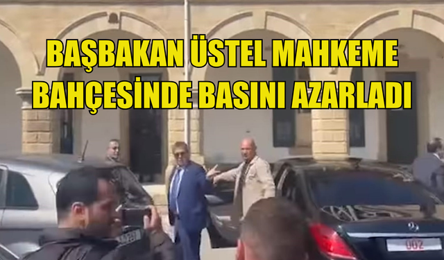 Başbakan Üstel mahkeme bahçesinde basını azarladı