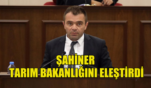 Şahiner tarım bakanlığını eleştirdi